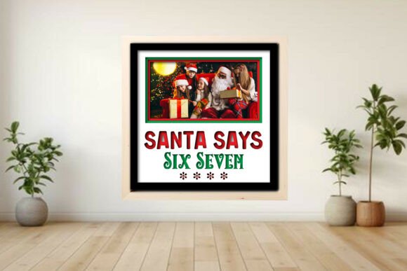 Download Santa Says Six Seven Photo Frame Shadow - Santa says six seven Collection